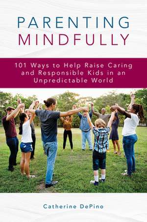 PARENTING MINDFULLY101 WAYS TPB de Catherine DePino