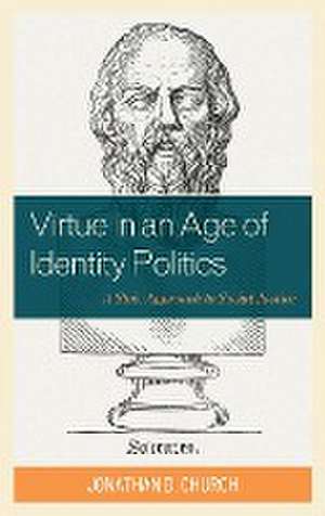 Church, J: Virtue in an Age of Identity Politics de Jonathan D. Church