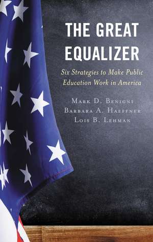 The Great Equalizer: Six Strategies to Make Public Education Work in America de Dr. Mark D. Benigni