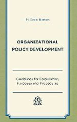 Organizational Policy Development: Guidelines for Establishing Purposes and Procedures de M. Scott Norton
