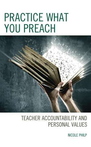 Practice What You Preach: Teacher Accountability and Personal Values de Nicole Philp