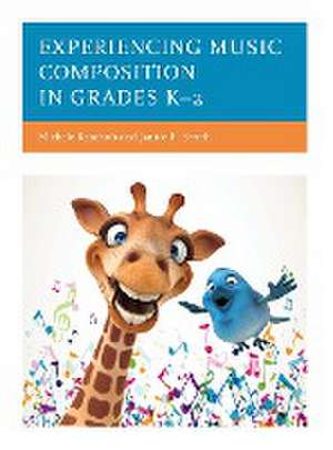 Experiencing Music Composition in Grades K-2 de Michele Kaschub