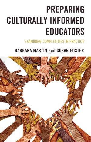 Preparing Culturally Informed Educators: Examining Complexities in Practice de Barbara Martin
