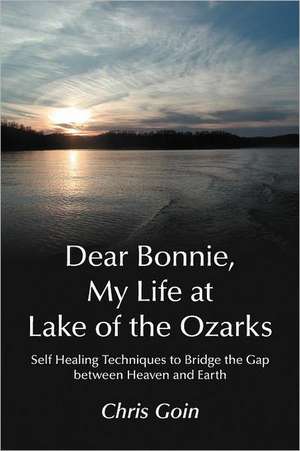 Dear Bonnie, My Life at Lake of the Ozarks de Chris Goin