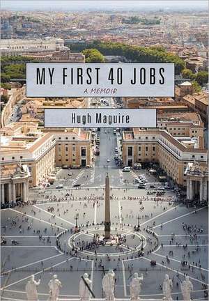 My First 40 Jobs de Hugh Maguire