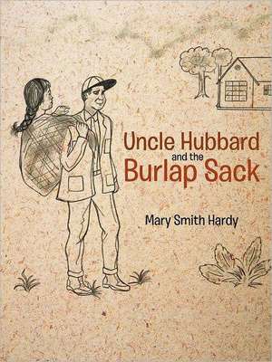 Uncle Hubbard and the Burlap Sack de Mary Smith Hardy