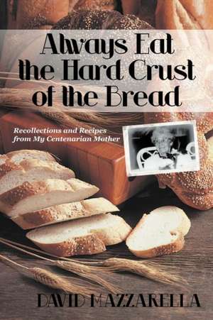 Always Eat the Hard Crust of the Bread de David Mazzarella