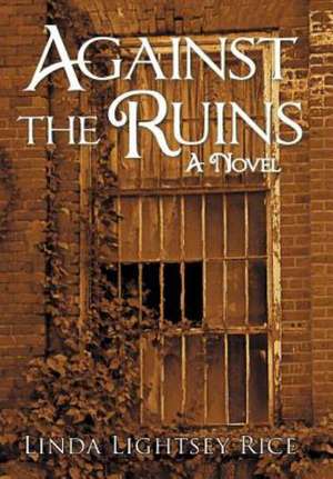 Against the Ruins de Linda Lightsey Rice