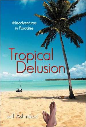 Tropical Delusion de Jeff Ashmead