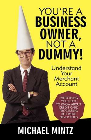 You're a Business Owner, Not a Dummy! de Michael Mintz