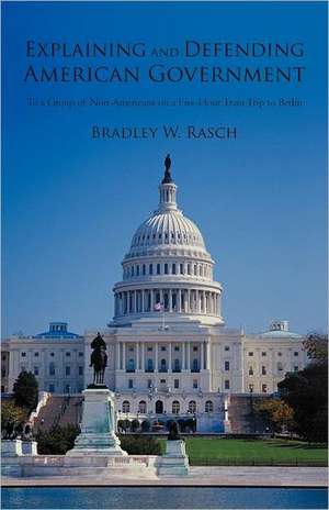 Explaining and Defending American Government de Bradley W. Rasch