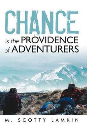 Chance Is the Providence of Adventurers de M. Scotty Lamkin