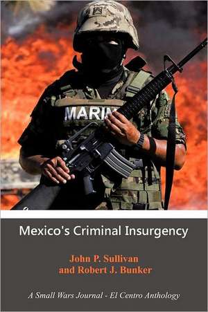 Mexico's Criminal Insurgency de John P. Sullivan