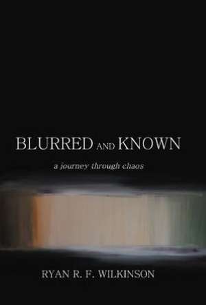 Blurred and Known de Ryan R. F. Wilkinson