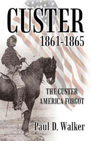 Custer 1861-1865 de Paul D. Walker