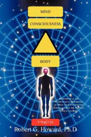 Mind, Consciousness, Body de Robert G. Howard Ph. D.