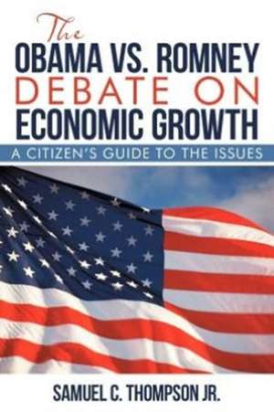 The Obama vs. Romney Debate on Economic Growth de Samuel C. Thompson Jr