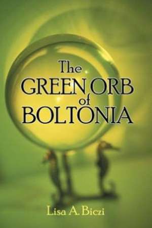 The Green Orb of Boltonia de Lisa A. Biczi