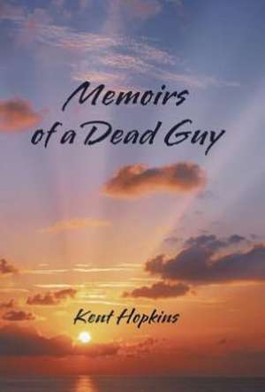 Memoirs of a Dead Guy de Kent Hopkins