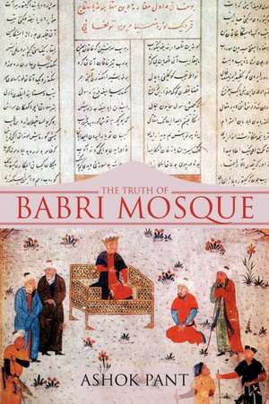 The Truth of Babri Mosque de Ashok Pant