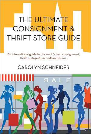 The Ultimate Consignment & Thrift Store Guide de Carolyn Schneider