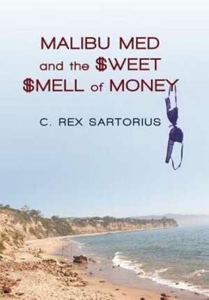 Malibu Med and the Sweet Smell of Money de C. Rex Sartorius