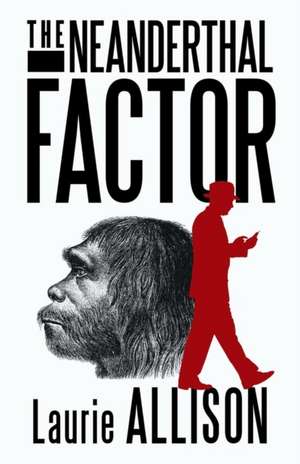 The Neanderthal Factor de Laurie Allison