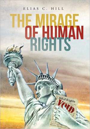 The Mirage of Human Rights de Elias C. Hill