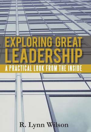 Exploring Great Leadership de R. Lynn Wilson