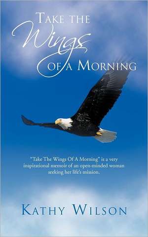 Take the Wings of a Morning de Kathy Wilson