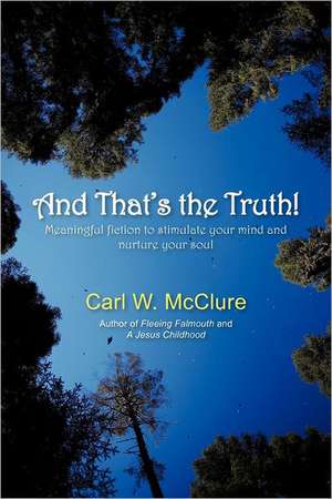 And That's the Truth! de Carl W. McClure