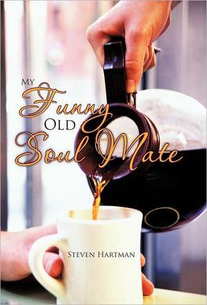 My Funny Old Soul Mate de Steven Hartman