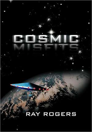 Cosmic Misfits de Ray Rogers