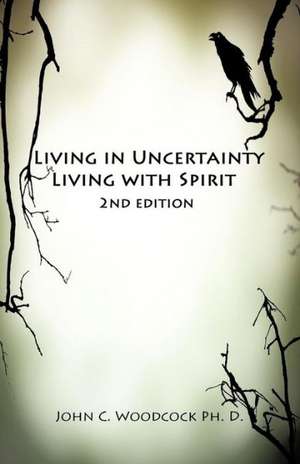 Living in Uncertainty, Living with Spirit de John C. Woodcock