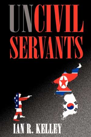 Uncivil Servants de Ian R. Kelley