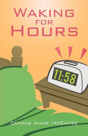 Waking for Hours de Connie Anne McEntee