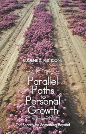 Parallel Paths to Personal Growth de Eugene X. Perticone