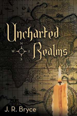 Uncharted Realms de J. R. Bryce