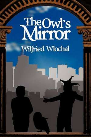 The Owl's Mirror de Wilfried Wlochal