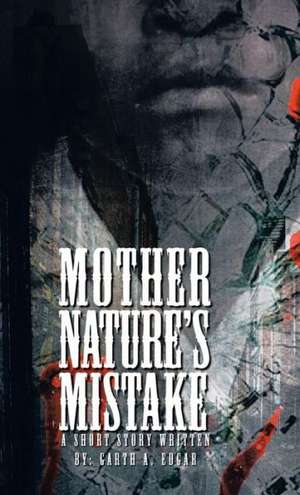 Mother Nature's Mistake de Garth A. Edgar