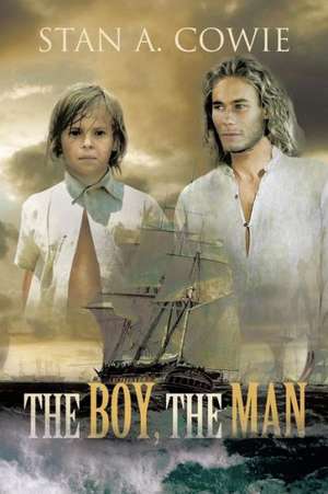 The Boy, the Man de Stan A. Cowie