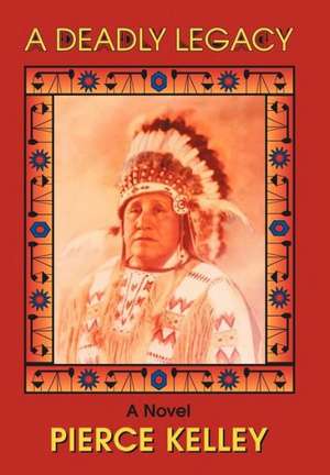 A Deadly Legacy de Pierce Kelley