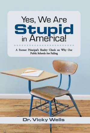 Yes, We Are Stupid in America! de Vicky Wells