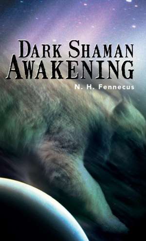 Dark Shaman Awakening de N. H. Fennecus