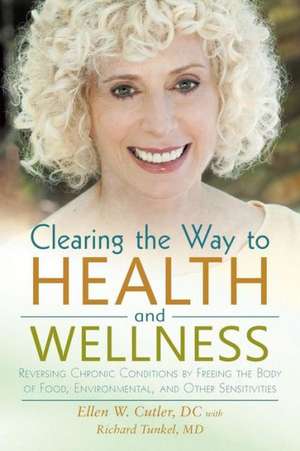 Clearing the Way to Health and Wellness de Ellen Cutler DC