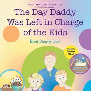 The Day Daddy Was Left in Charge of the Kids de Brent Douglas Dyck