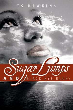 Sugar Lumps and Black Eye Blues de Ts Hawkins