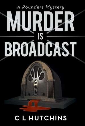 Murder Is Broadcast de C. L. Hutchins