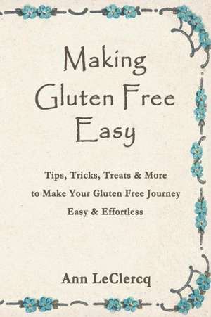 Making Gluten Free Easy de Ann LeClercq