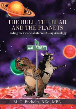 The Bull, the Bear and the Planets de M. G. Bucholtz B. Sc Mba